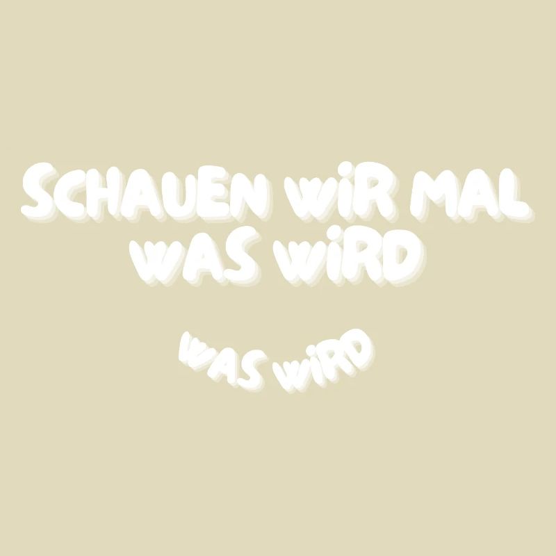 Schauen wir mal was wird - was wird