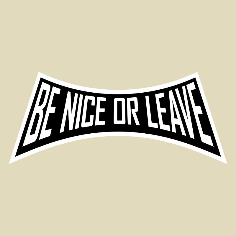 Be Nice Or Leave Lustig Statement Haltung Spruch