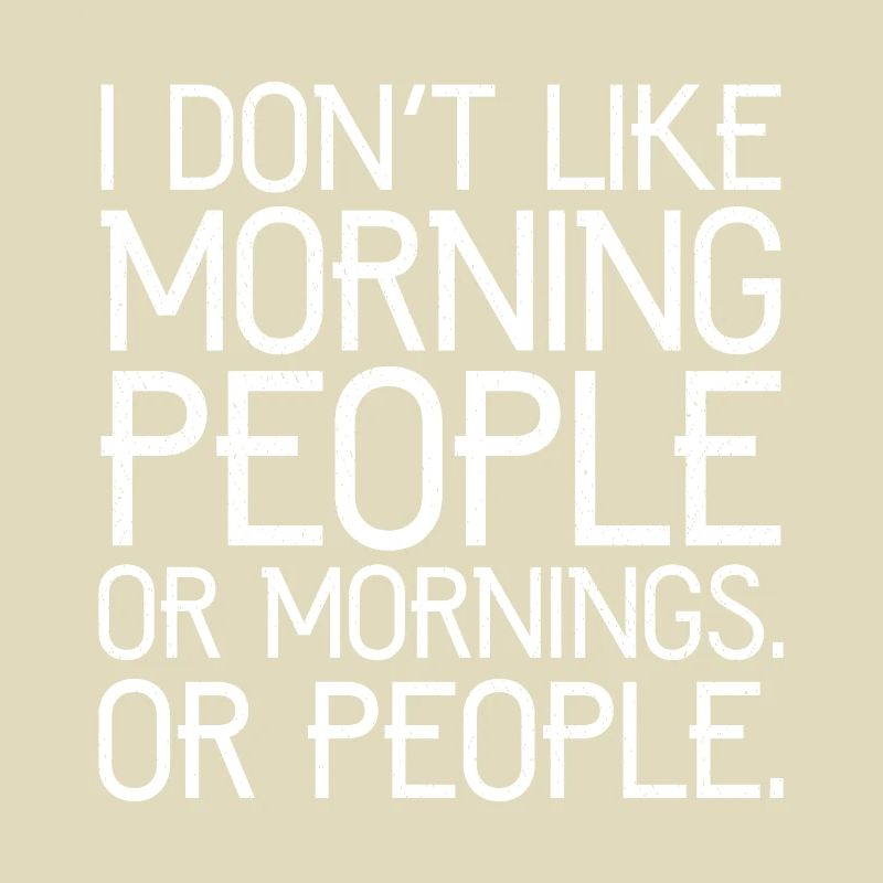 Ich mag keine Morgenmenschen oder Morgenmenschen oder Menschen