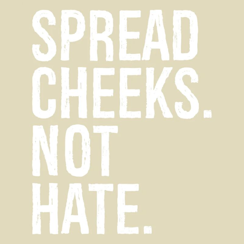 spread cheeks not hate