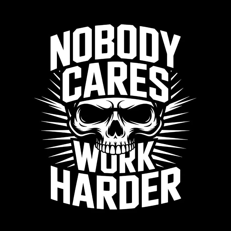 Nobody Cares Work Harder Skull