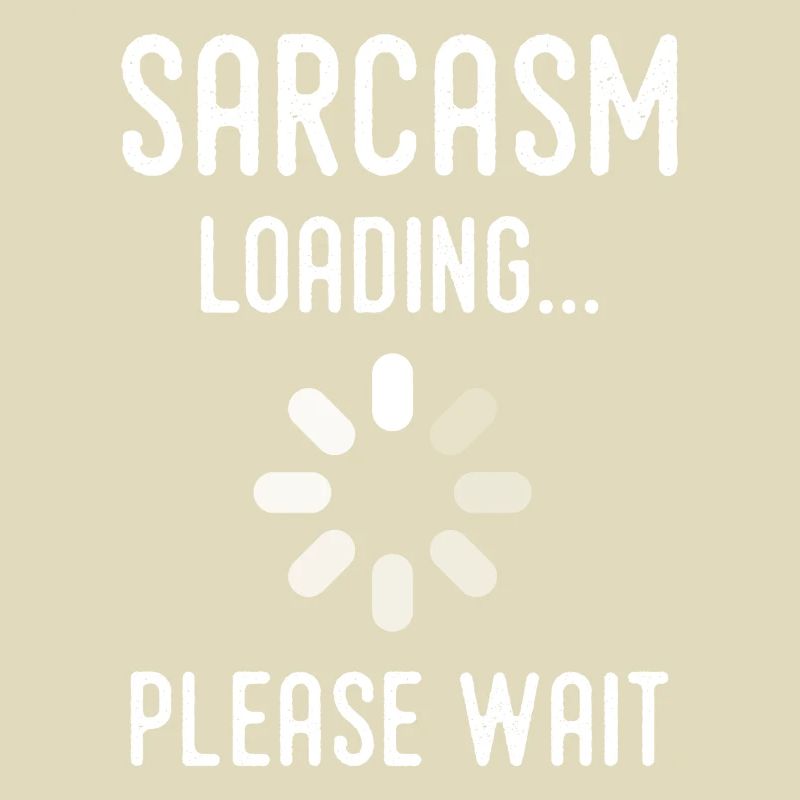 sarcasm loading, please wait