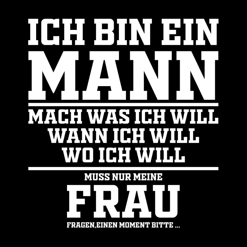 Lustig Spruch Ich bin Ein Mann Mach Was Ich Will 