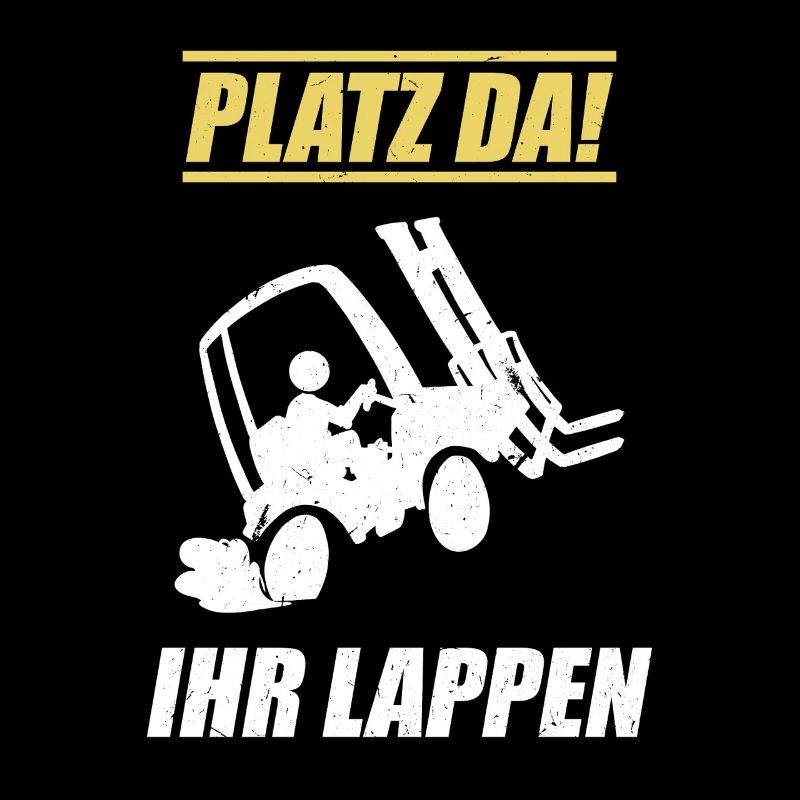 Platz Da Ihr Lappen / Staplerfahrer Spruch