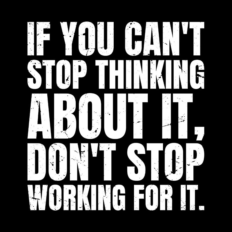if you can't stop thinking about it don't stop