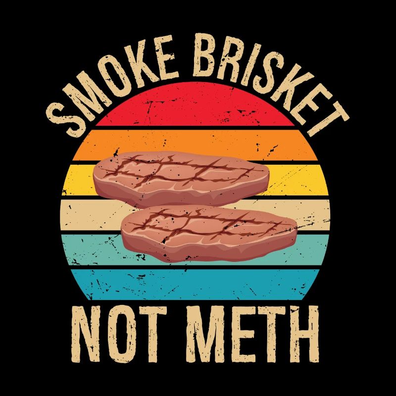 Smoke Brisket Not Meth Pitmaster BBQ Lover Smoke