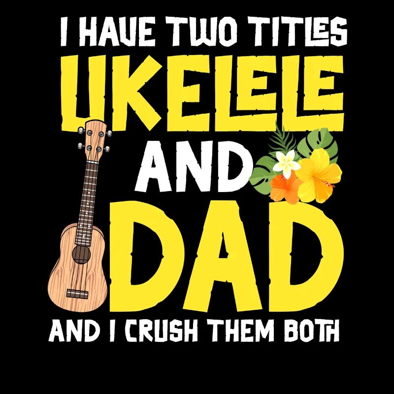 Hawaiian Ukulele Uke Dad I Have
