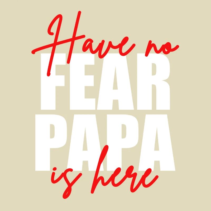 Don't be afraid, dad's here