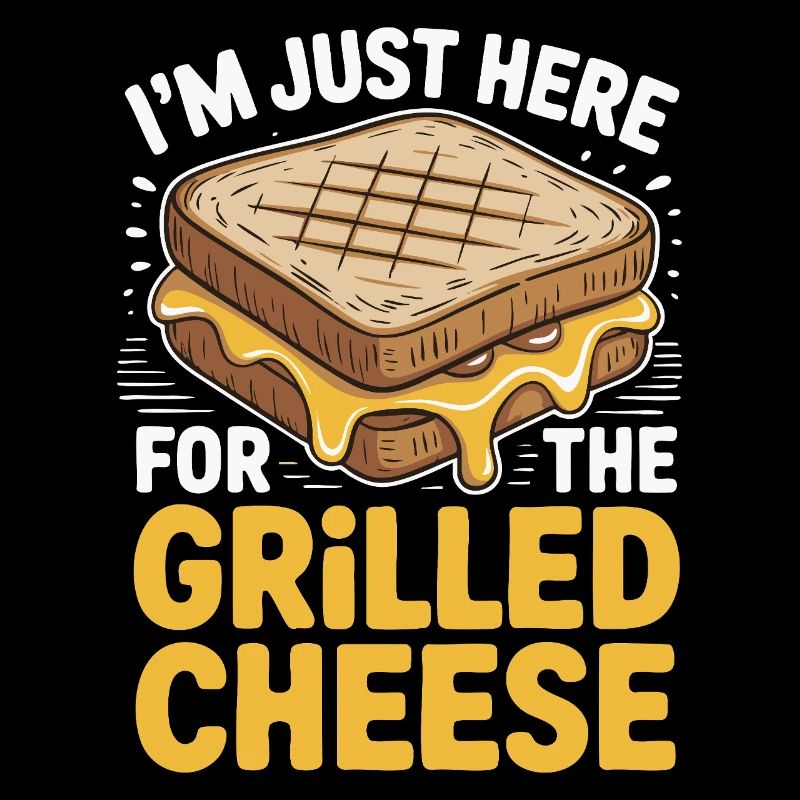Grilled Cheese Lover - I'm Just Here