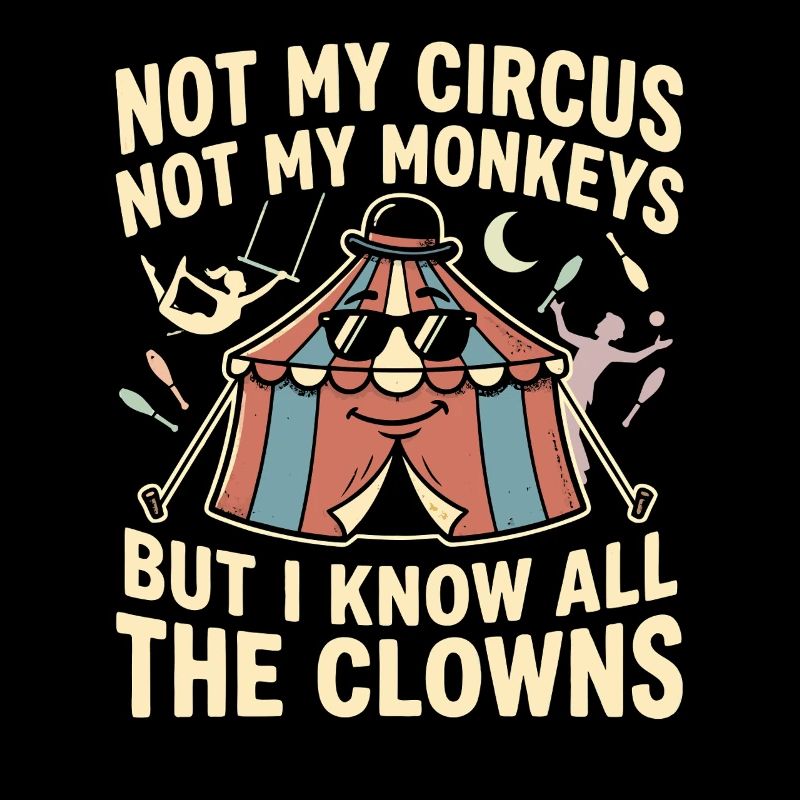 Pas mon cirque, pas mes singes, je sais