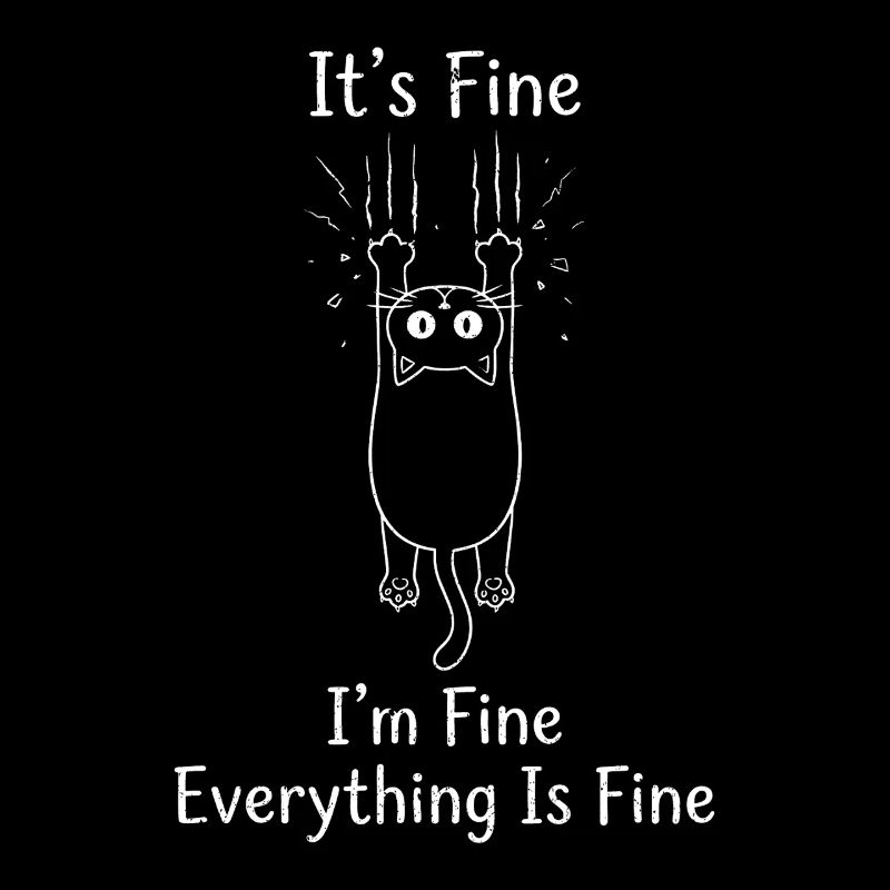It's Fine I'm Fine Everything is Fine Katzen