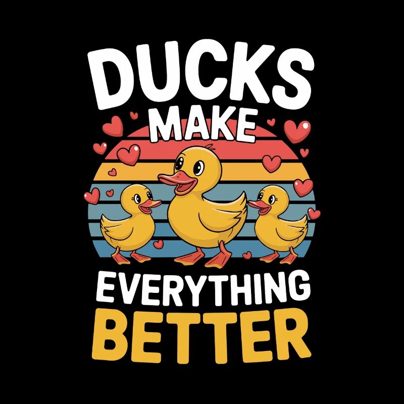 Ducks Make Everything Better Funny Ducks
