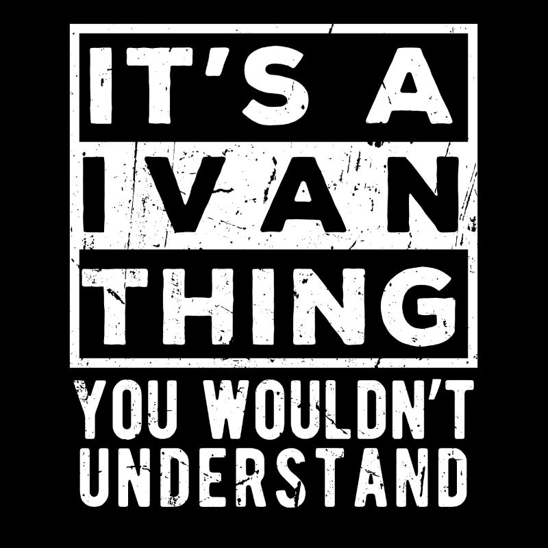 C’est une chose d’Ivan que tu ne comprendrais pas