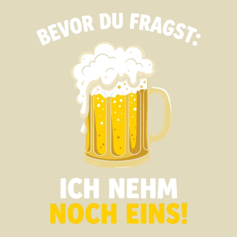 Bevor Du Fragst: Ich Nehm Noch Eins! German Beer
