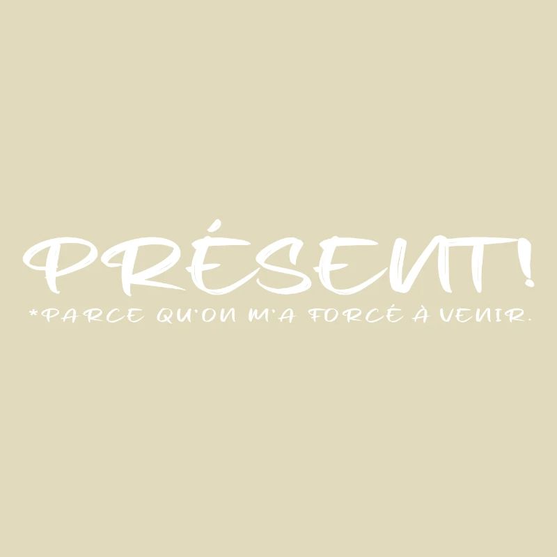 Présent parce qu on m a forcé à venir blanc