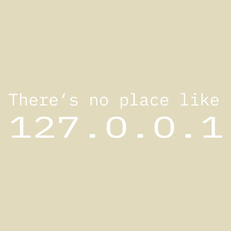 Programmer Nerd IT No place like Localhost