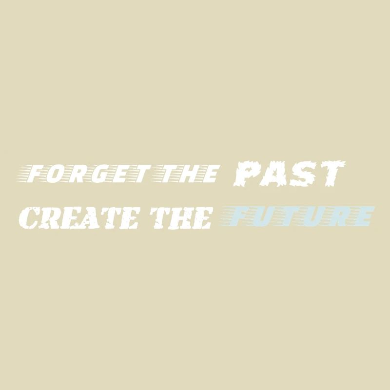 Forget the Past Create the Future - Motivation