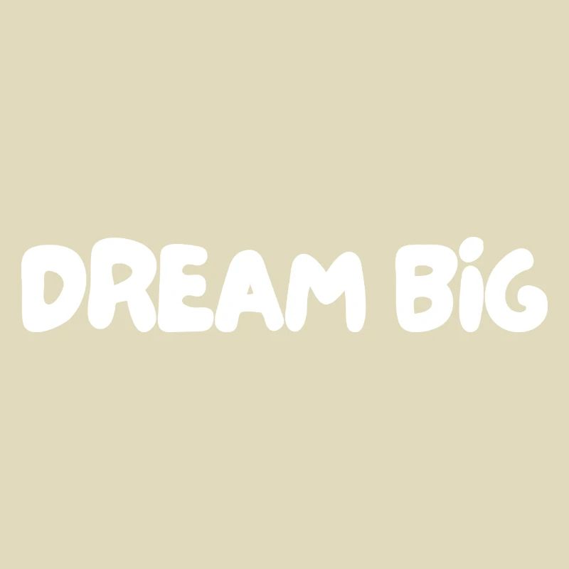 Dream big