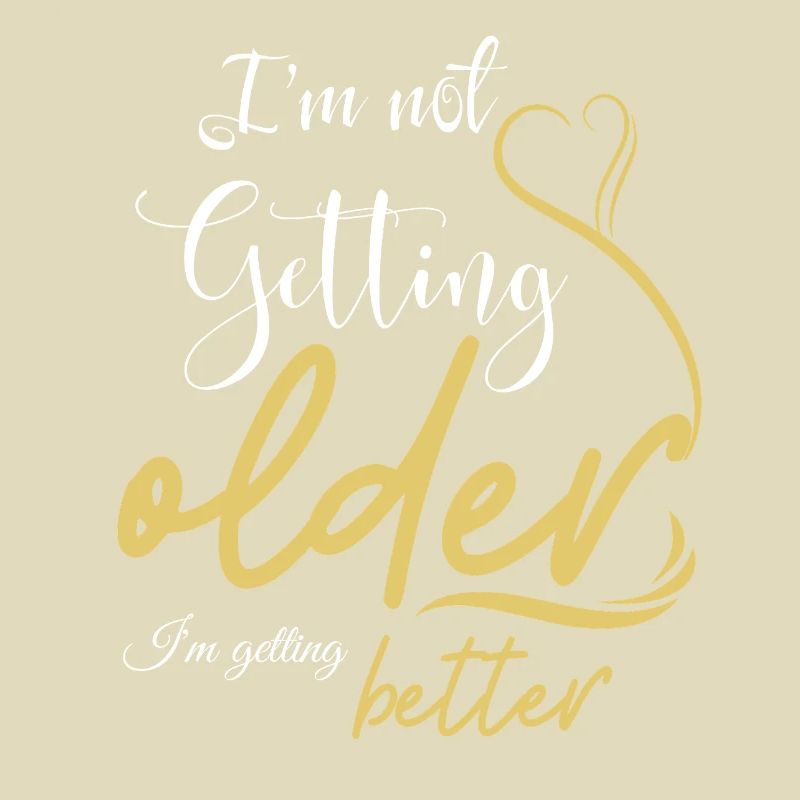 Not Getting Older, Getting Better