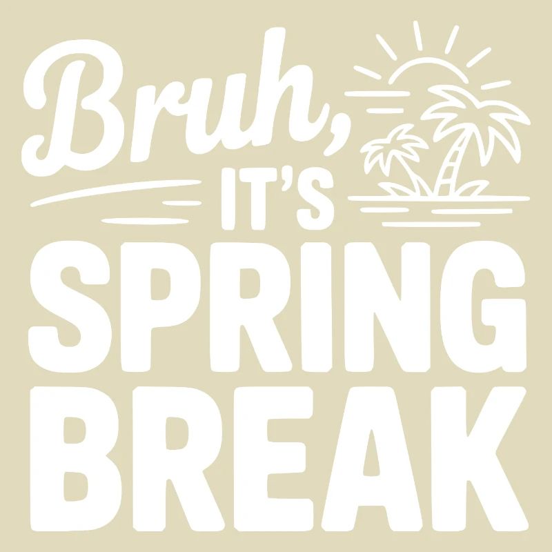 Bruh, It's Spring Break
