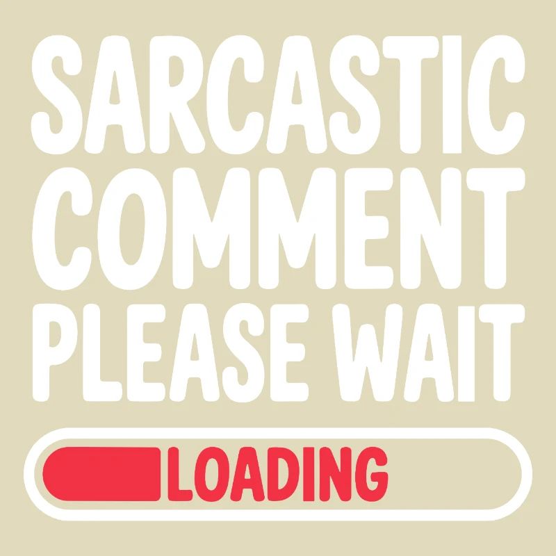 Sarcastic Comment Please Wait Humor Statement