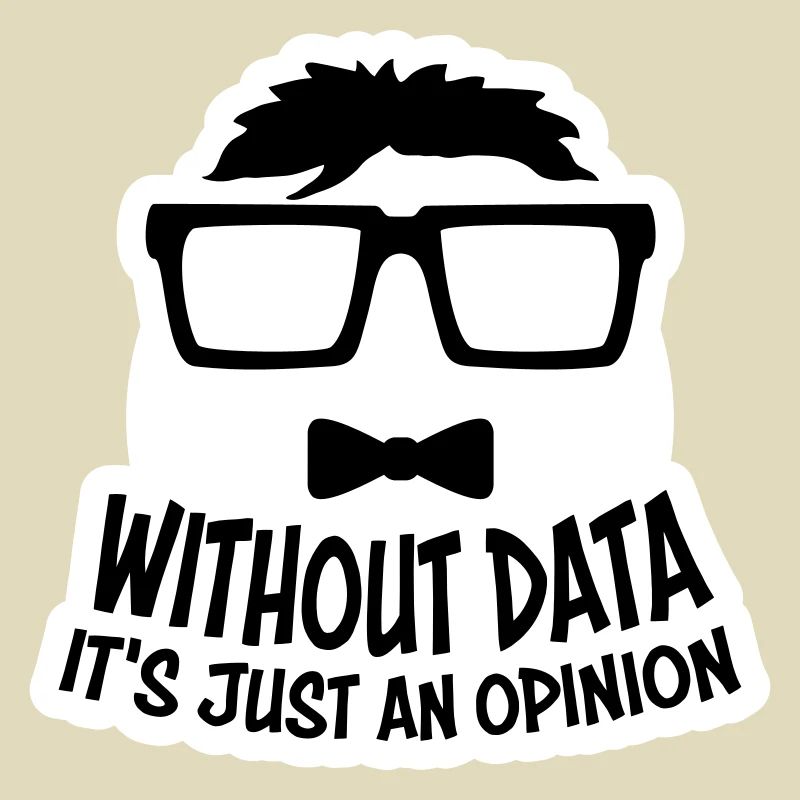 Without Data It's Just An Opinion Statistics Nerd
