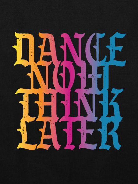 Dance now think later