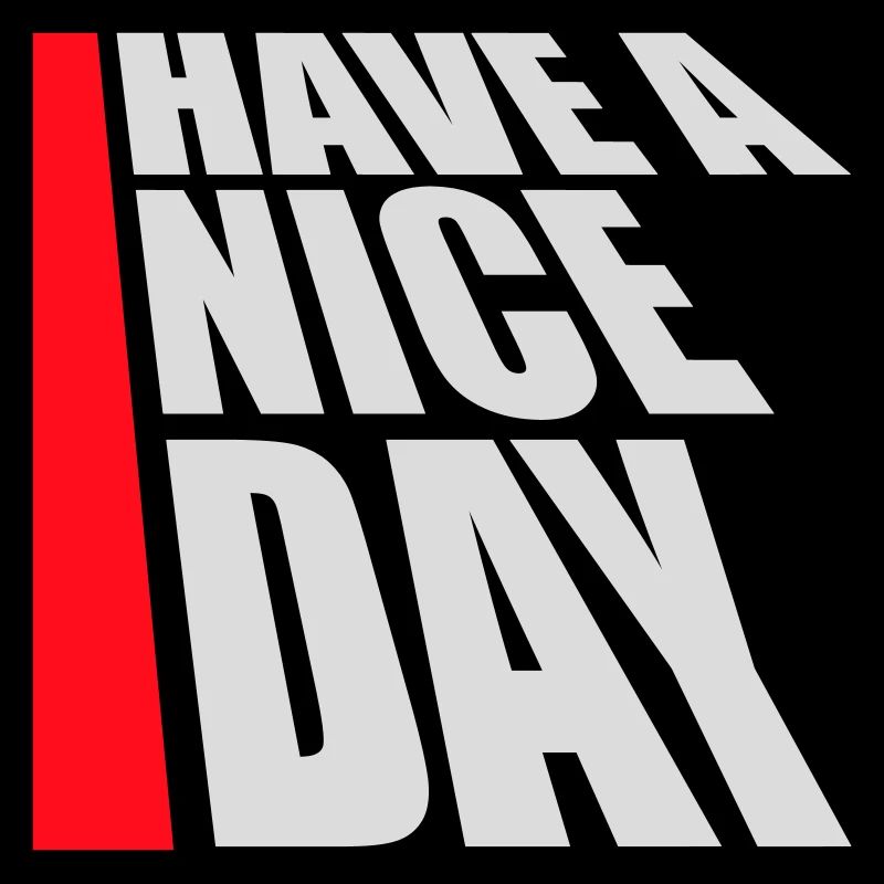 Have A Nice Day Lustig Sarkastischer Spruch Nett