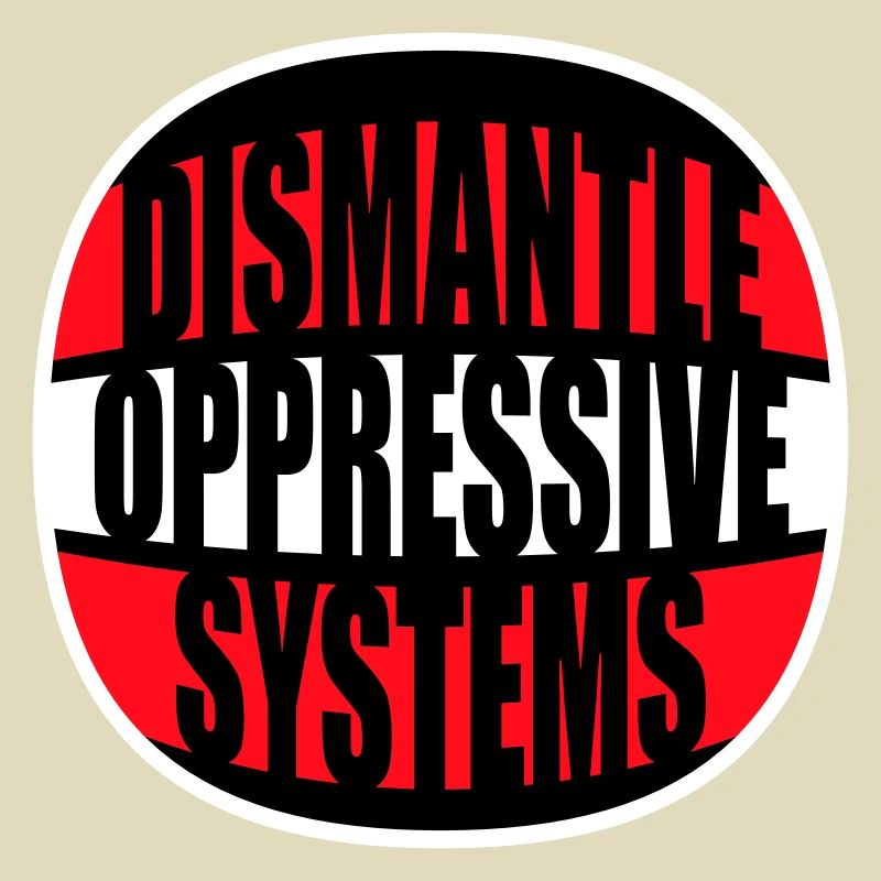 Dismantle Oppressive Systems Aktivismus Statement