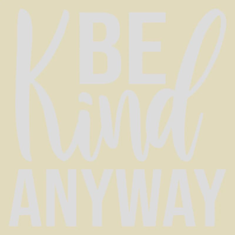 Be Kind Anyway Freundlichkeit Statement Spruch