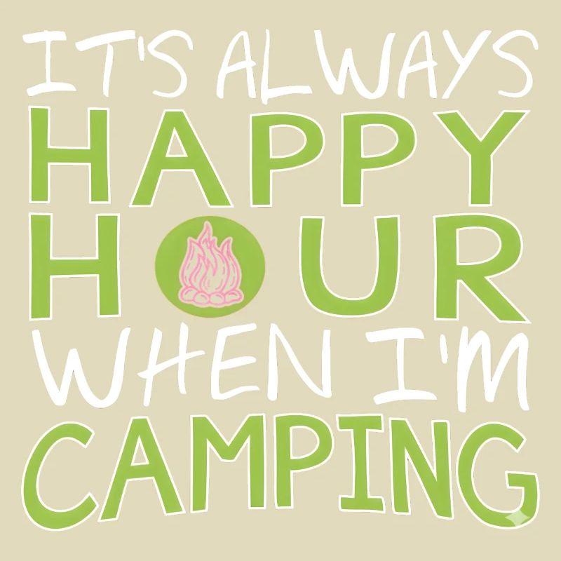 It's Always Happy Hour When I'm Camping
