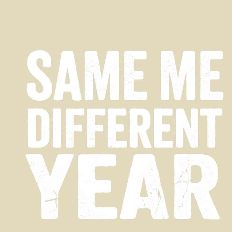 Same Me Different Year 