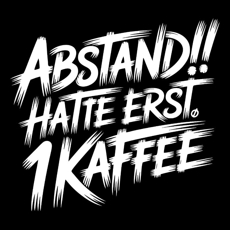 ABSTAND! Ich hatte erst einen Kaffee
