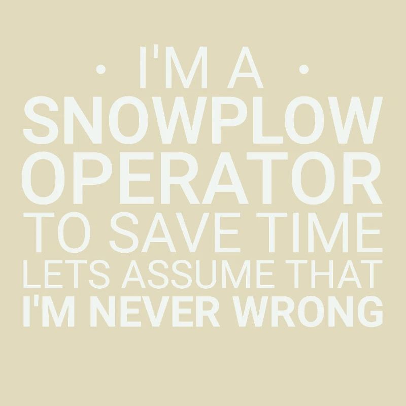 Snowplow Operator Never Wrong Snowplow Driver
