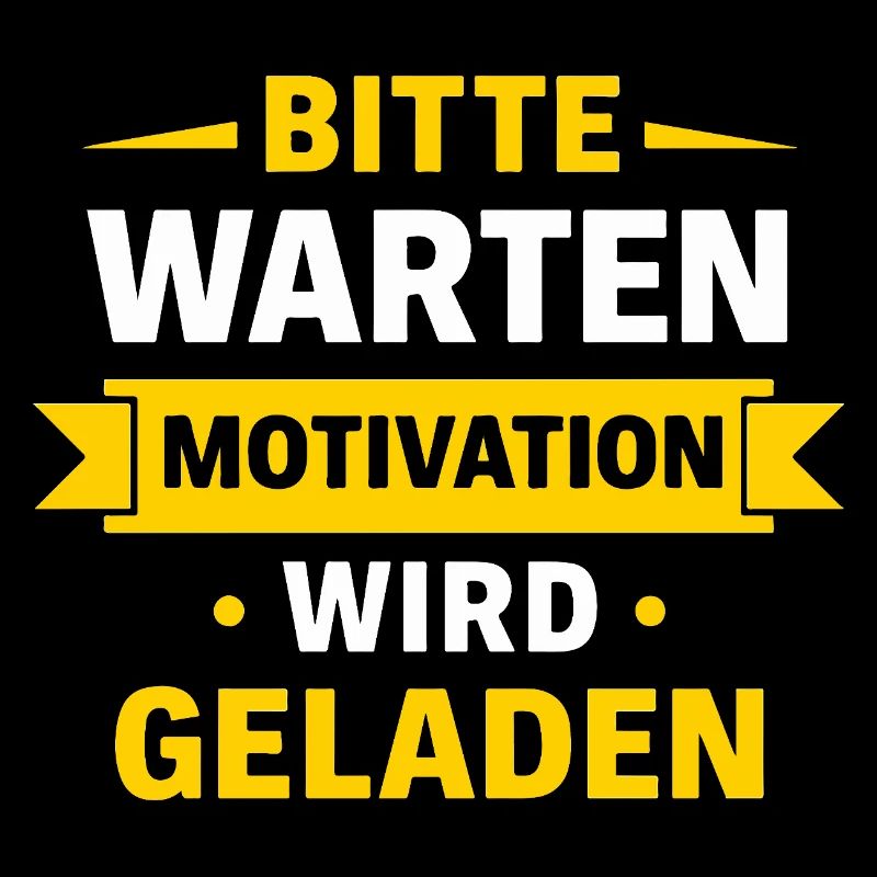 Please wait – Motivation is loaded Spruch Shir