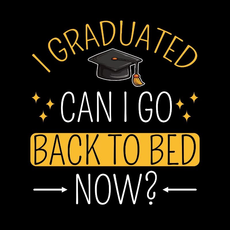I graduated, can I go back to bed now?