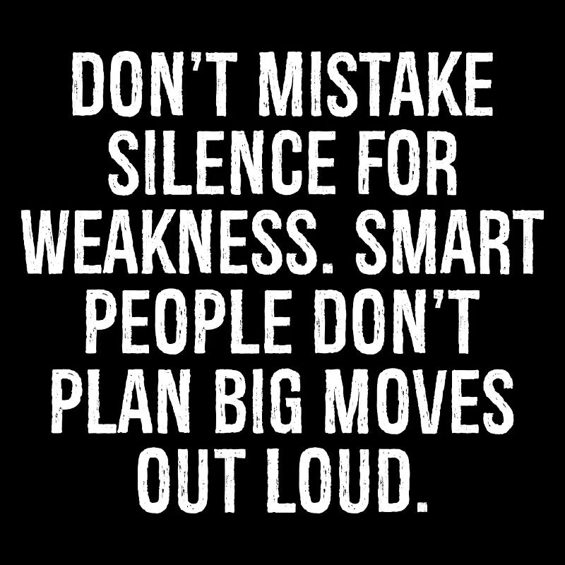 don't mistake silence for weakness smart people