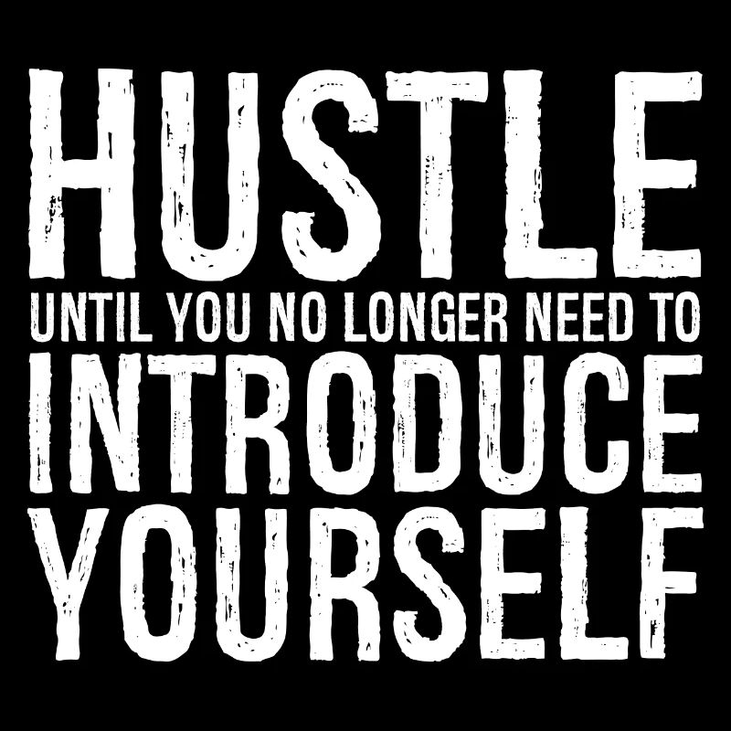 hustle until you no longer need to introduce
