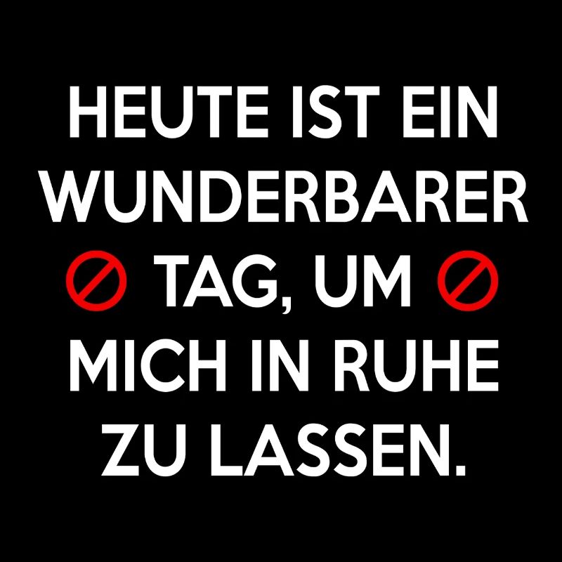HEUTE IST EIN WUNDERBARER TAG, UM MICH IN RUHE ZU