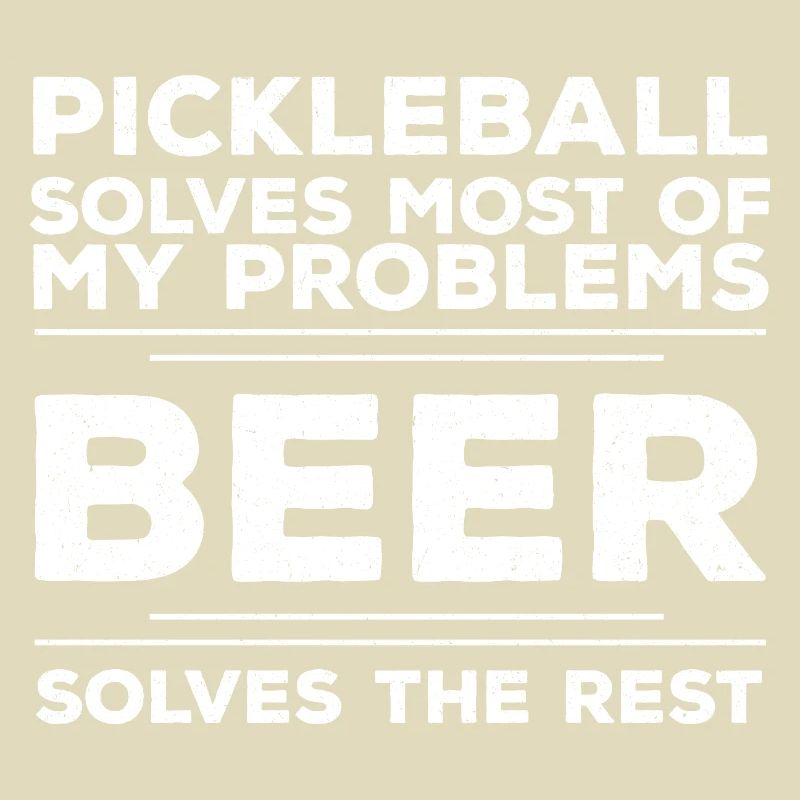 Pickleball Solves Most Of My Problems Beer Solves 