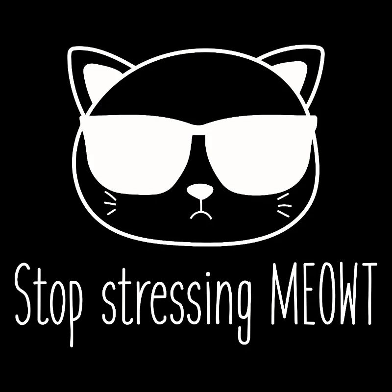 Stop stressing yourself out Meowt cat lovers