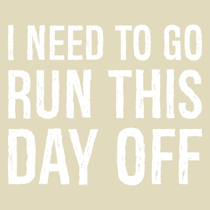I need to go run this day off