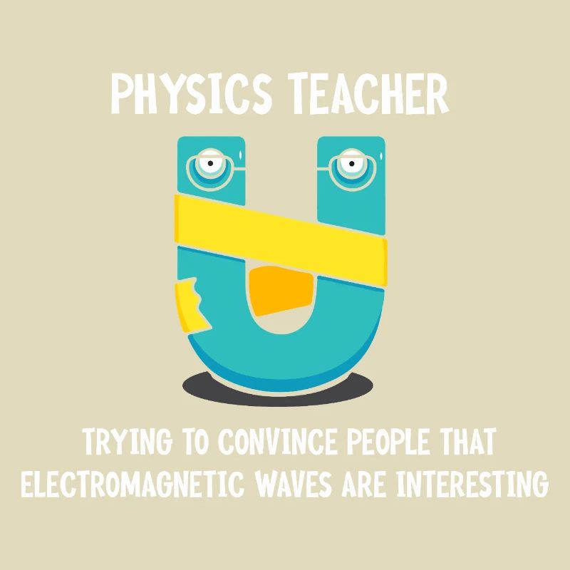 Physics Physicist Physics Student Physics Teacher