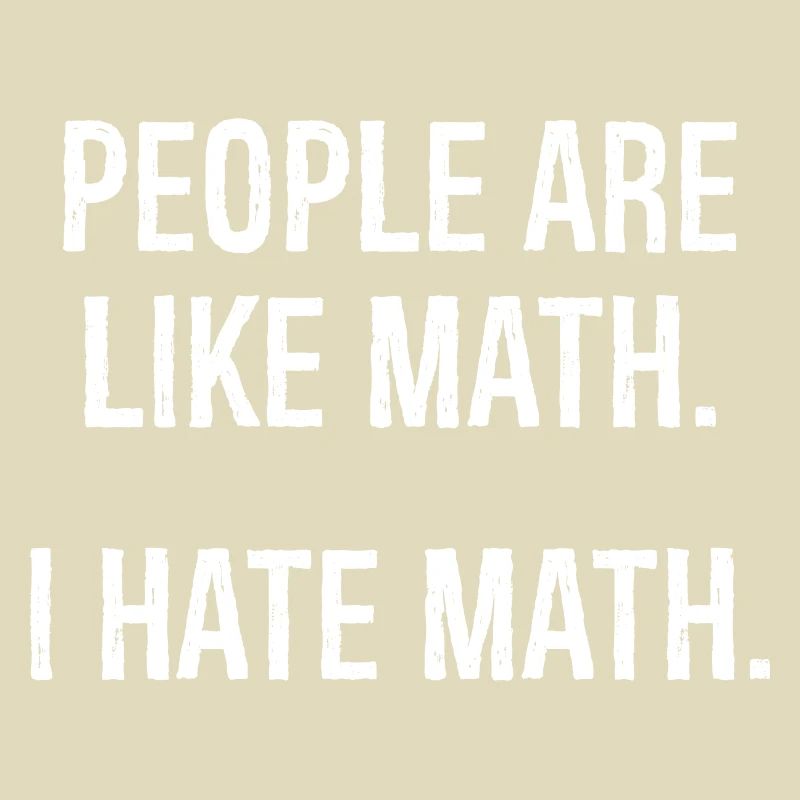 people are like math I hate math
