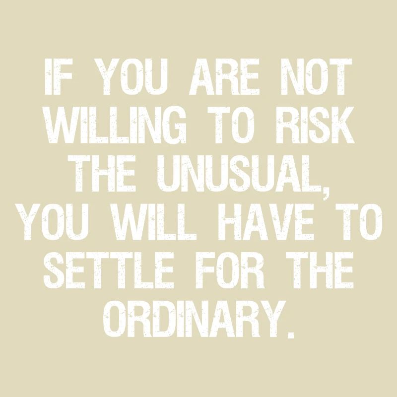 Si vous n’êtes pas prêt à risquer l’inhabituel, vous