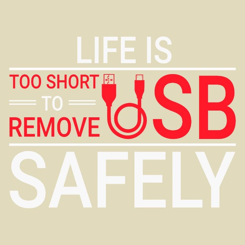 LIFE IS TOO SHORT TO REMOVE USB SAFELY Techie