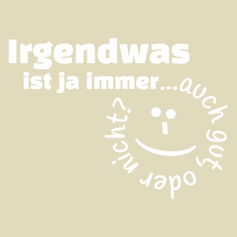 Irgendwas ist ja immer...auch gut, oder nicht?