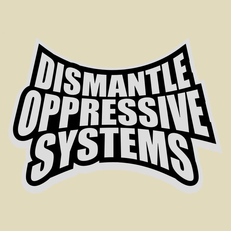 Dismantle Oppressive Systems Activism Statement