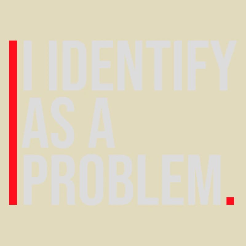 I Identify as a Problem Statement Cheeky Rebellious