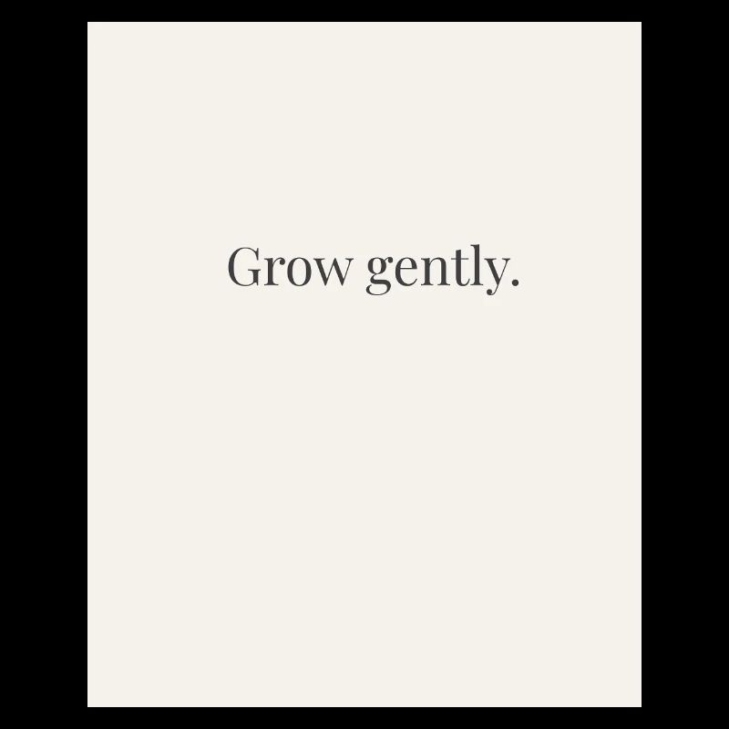 Affiche de citation minimaliste « Grow Gently »